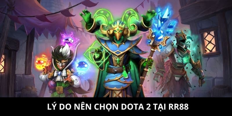 Nguyên nhân người chơi nên cá cược Dota 2 tại RR88